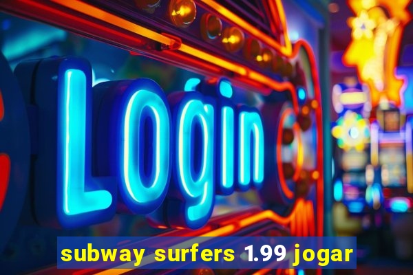 subway surfers 1.99 jogar